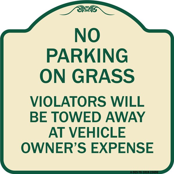 No Parking on Grass Violators Towed Away Vehicle Owners Expense Alum, 18" L, 18" H, TG-1818-23696